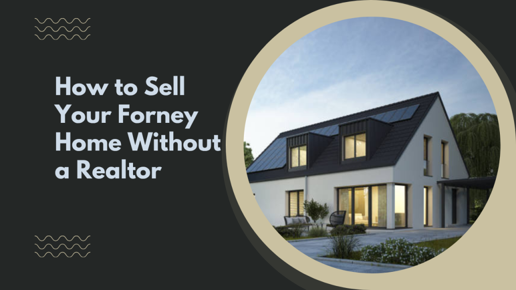 How to Sell Your Forney Home Without a Realtor