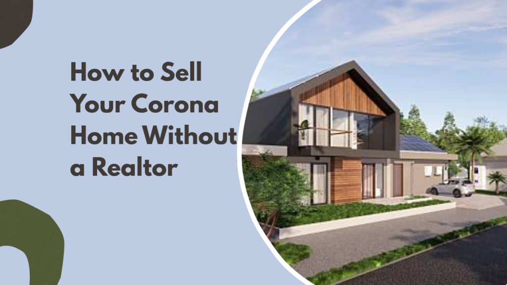 How to Sell Your Corona Home Without a Realtor