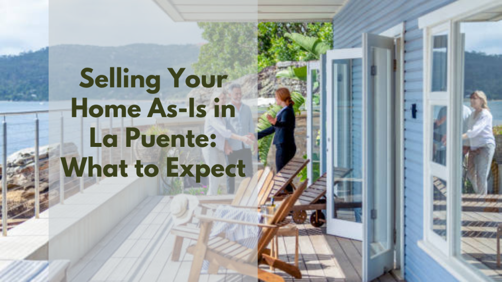 Selling Your Home As-Is in La Puente: What to Expect