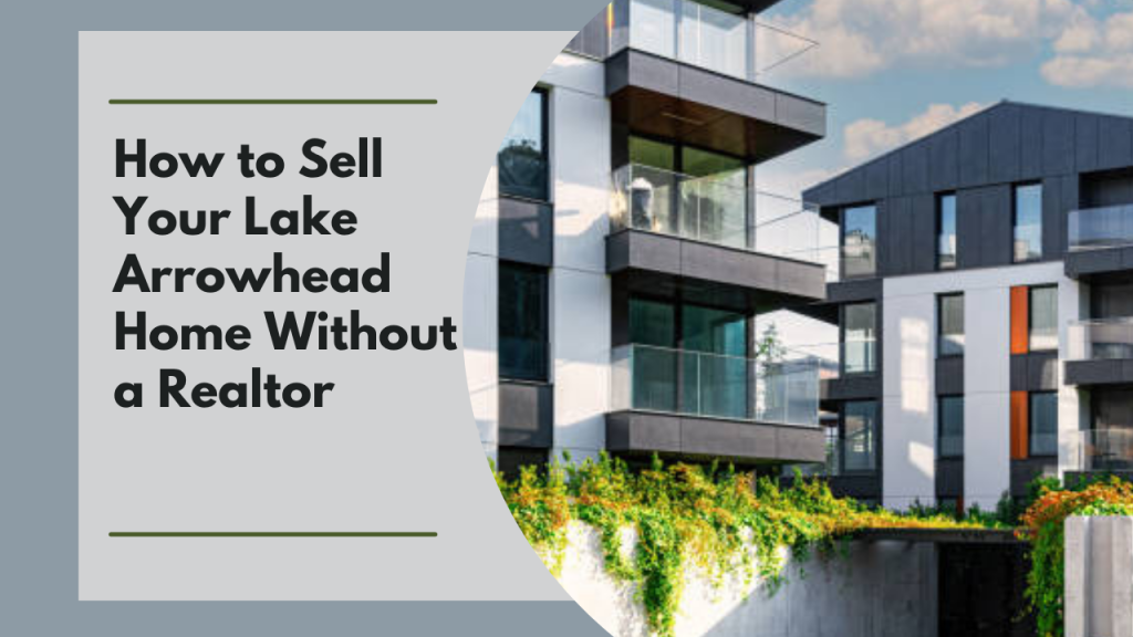 How to Sell Your Lake Arrowhead Home Without a Realtor
