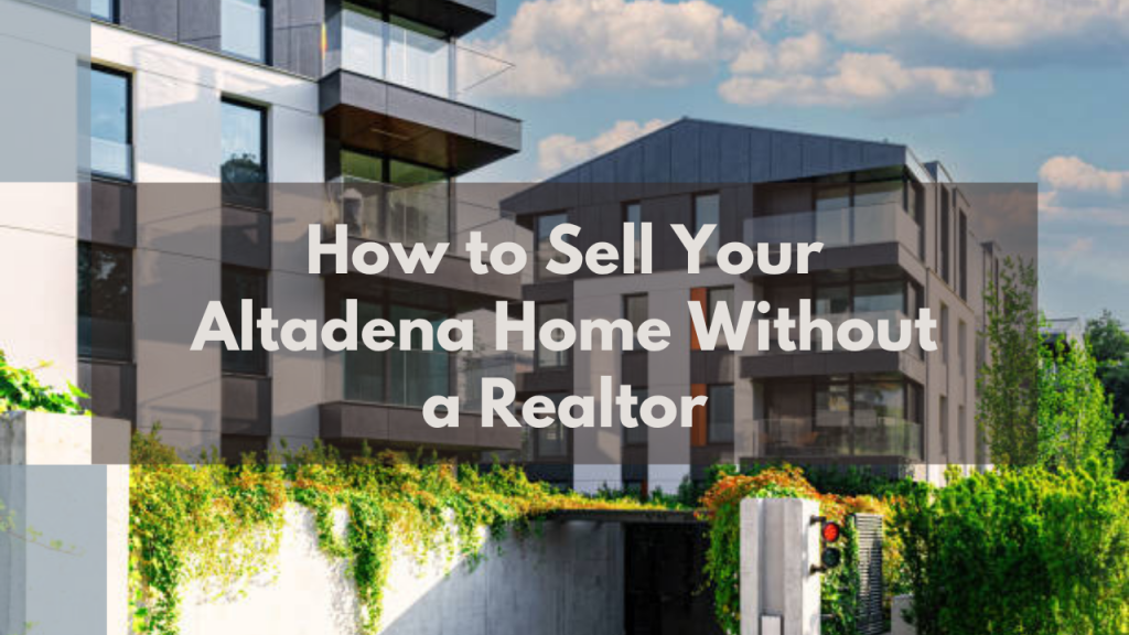 How to Sell Your Altadena Home Without a Realtor