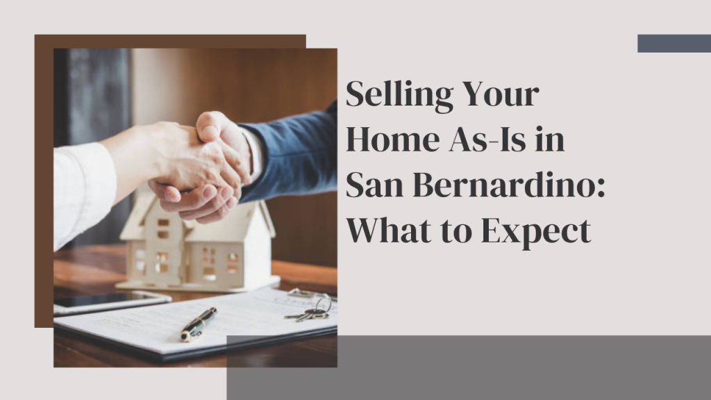 Selling Your Home As-Is in San Bernardino: What to Expect