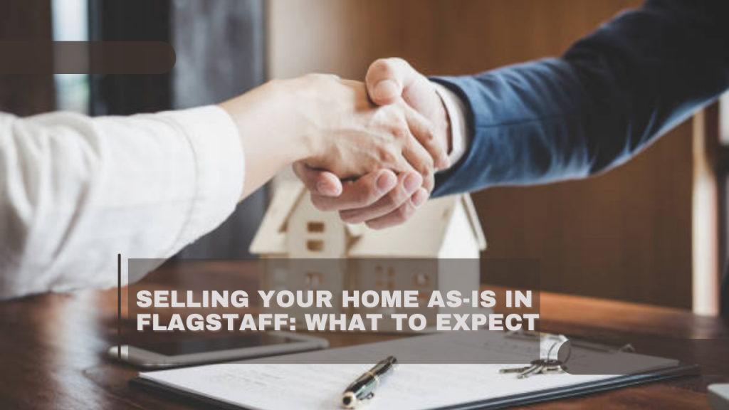 Selling Your Home As-Is in Flagstaff: What to Expect