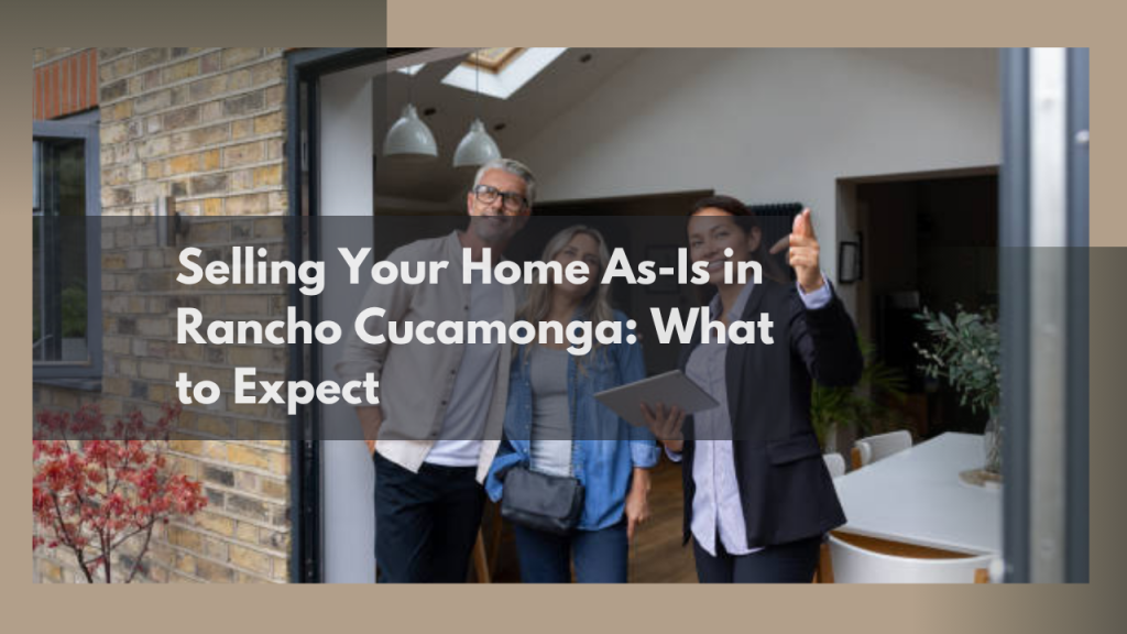 Selling Your Home As-Is in Rancho Cucamonga: What to Expect