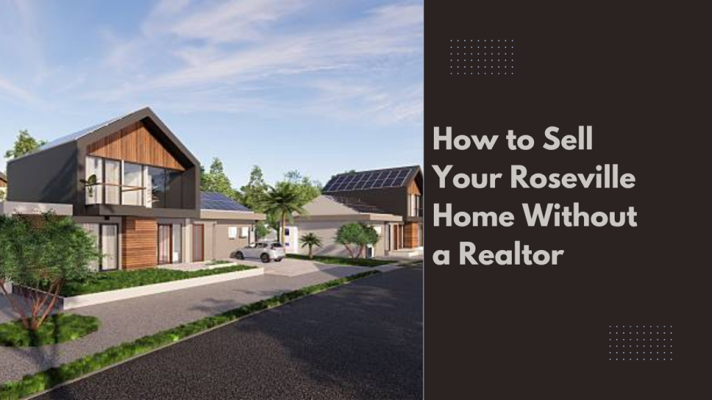 How to Sell Your Roseville Home Without a Realtor