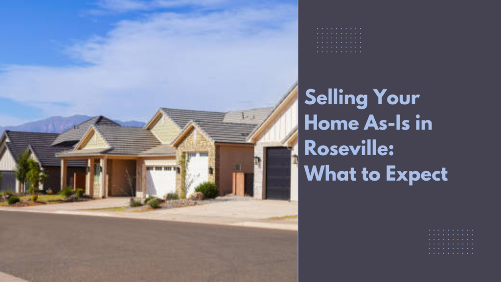 Selling Your Home As-Is in Roseville: What to Expect