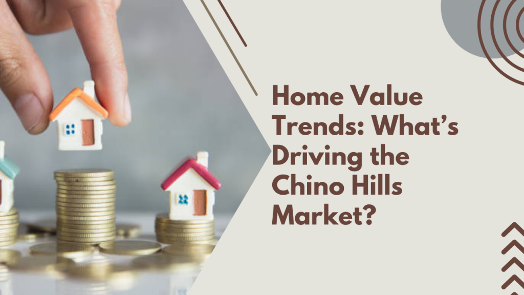 Home Value Trends: What’s Driving the Chino Hills Market?