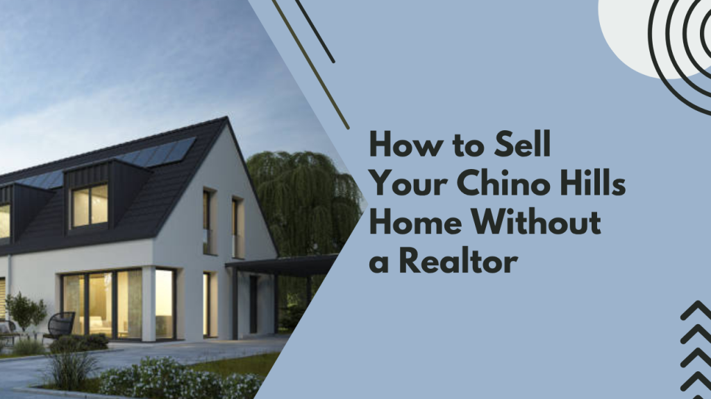 How to Sell Your Chino Hills Home Without a Realtor