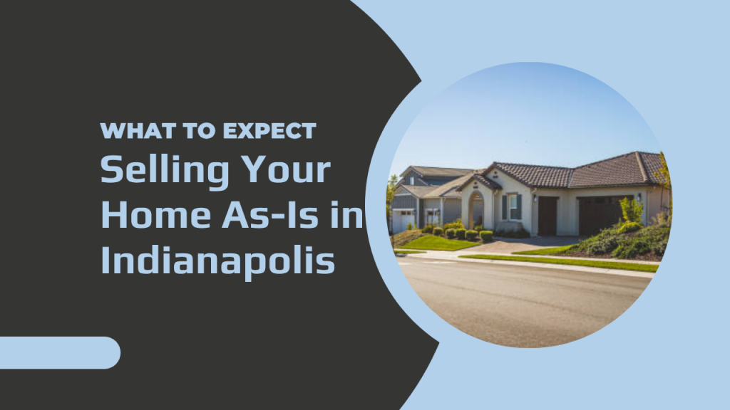 Selling Your Home As-Is in Indianapolis: What to Expect