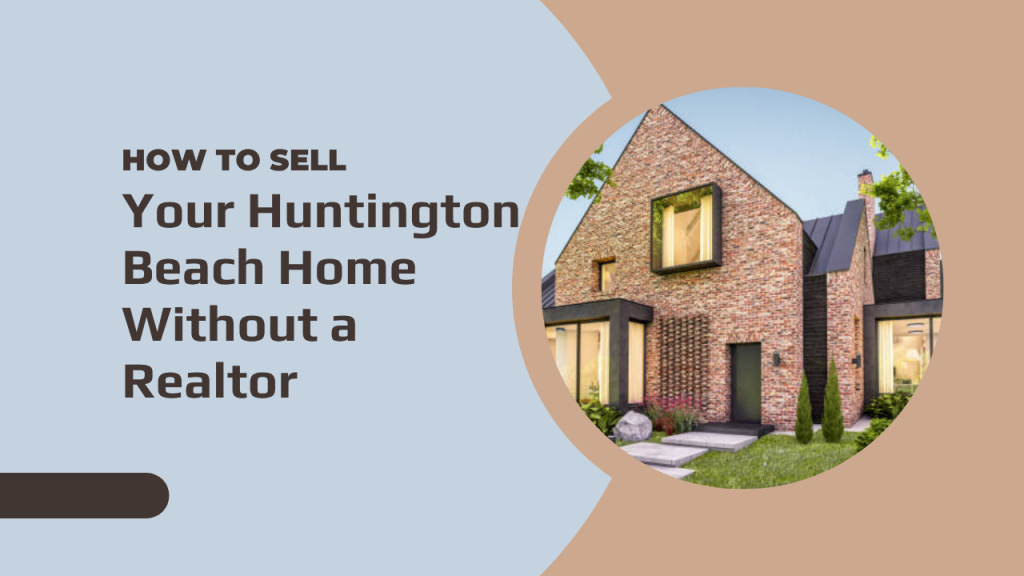 How to Sell Your Huntington Beach Home Without a Realtor