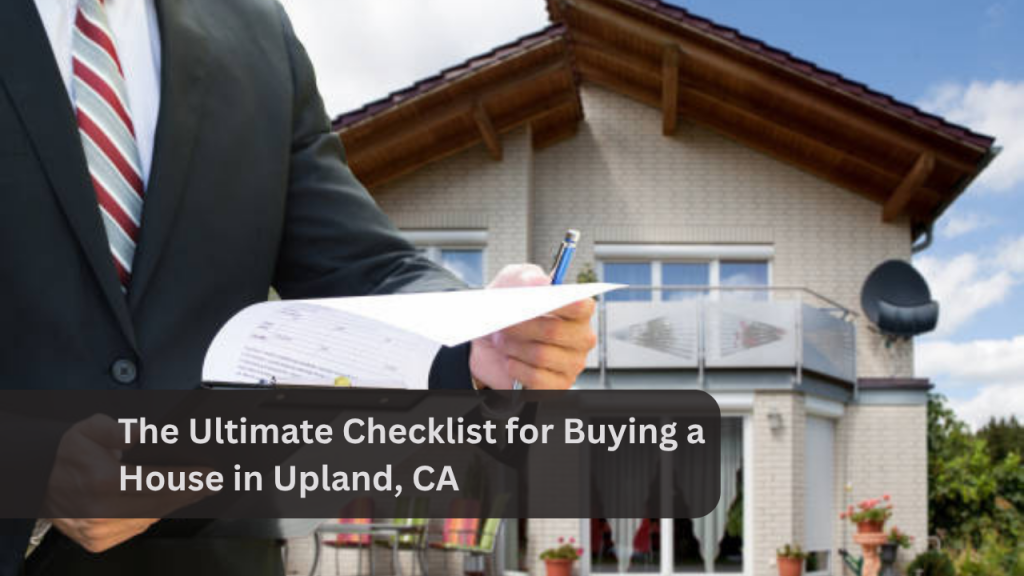 The Ultimate Checklist for Buying a House in Upland, CA
