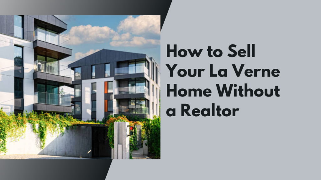 How to Sell Your La Verne Home Without a Realtor