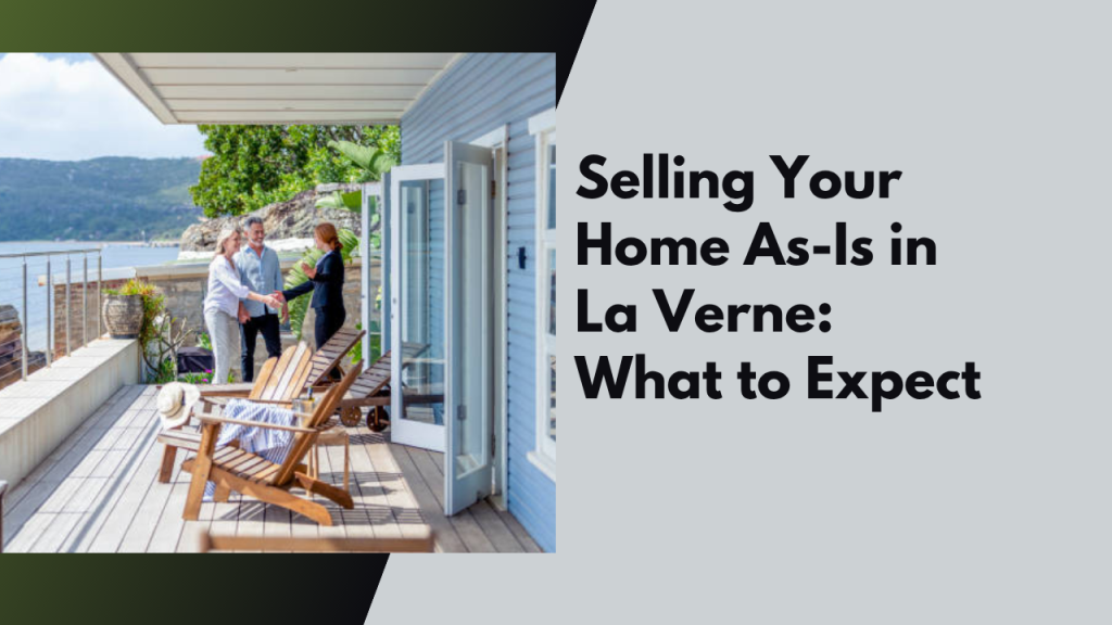 Selling Your Home As-Is in La Verne: What to Expect