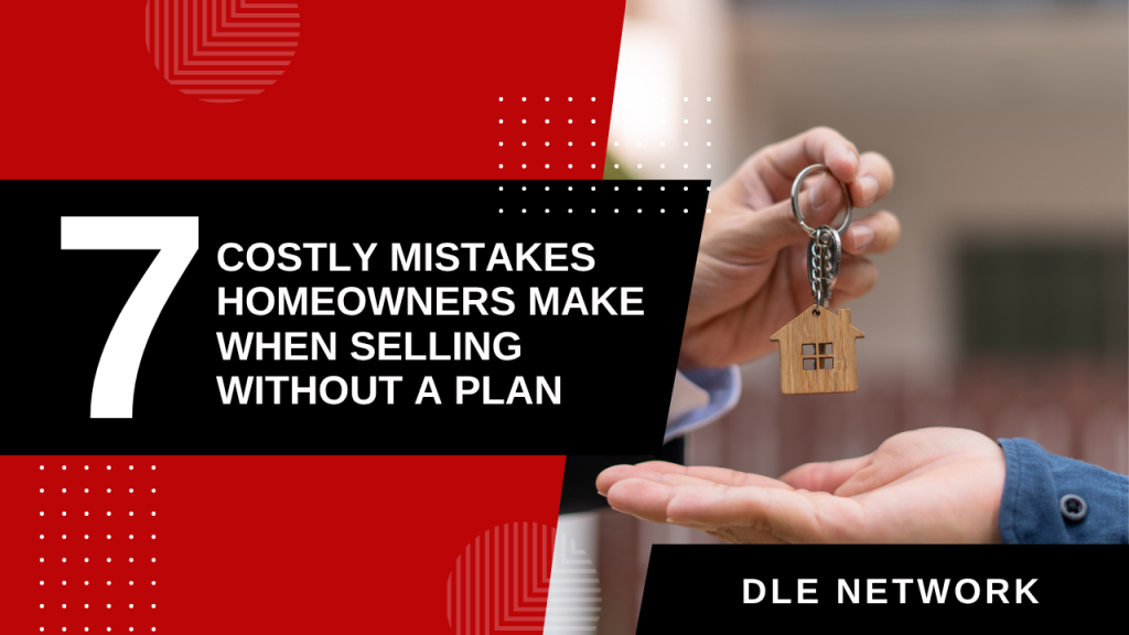 7 Costly Mistakes Homeowners Make When Selling Without a Plan