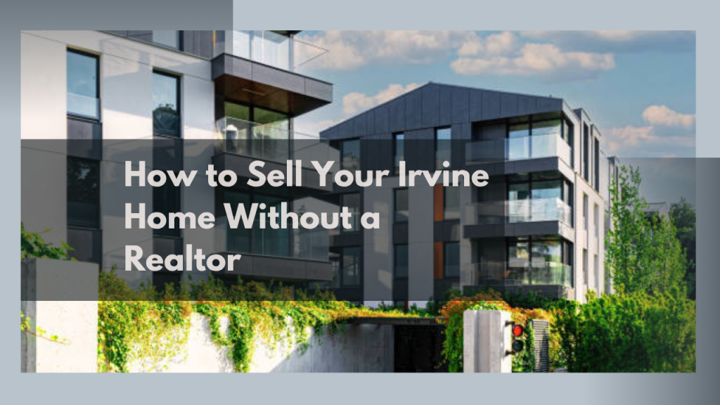 How to Sell Your Irvine Home Without a Realtor