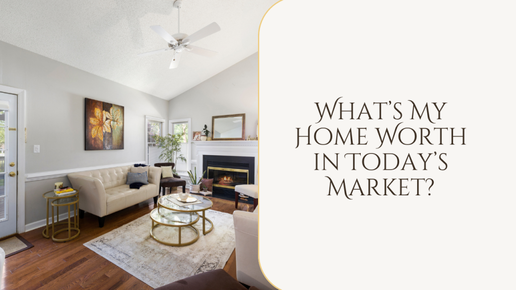 What’s My Home Worth in Today’s Market