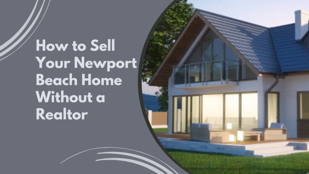 How to Sell Your Newport Beach Home Without a Realtor