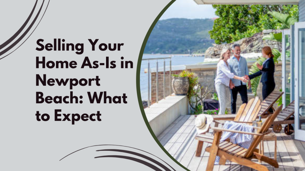 Selling Your Home As-Is in Newport Beach: What to Expect