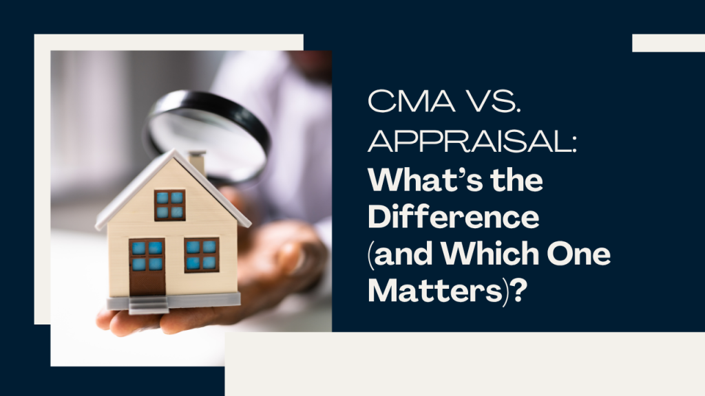 CMA vs. Appraisal_ What’s the Difference (and Which One Matters)