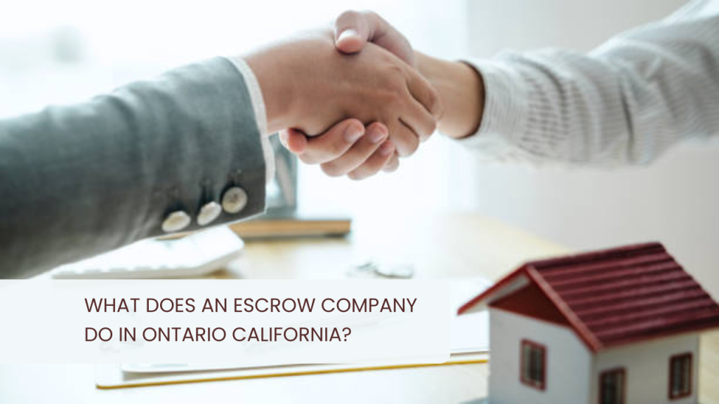 What Does an Escrow Company Do in Ontario California?