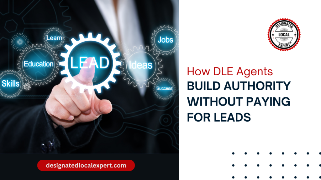 How DLE Agents Build Authority Without Paying for Leads