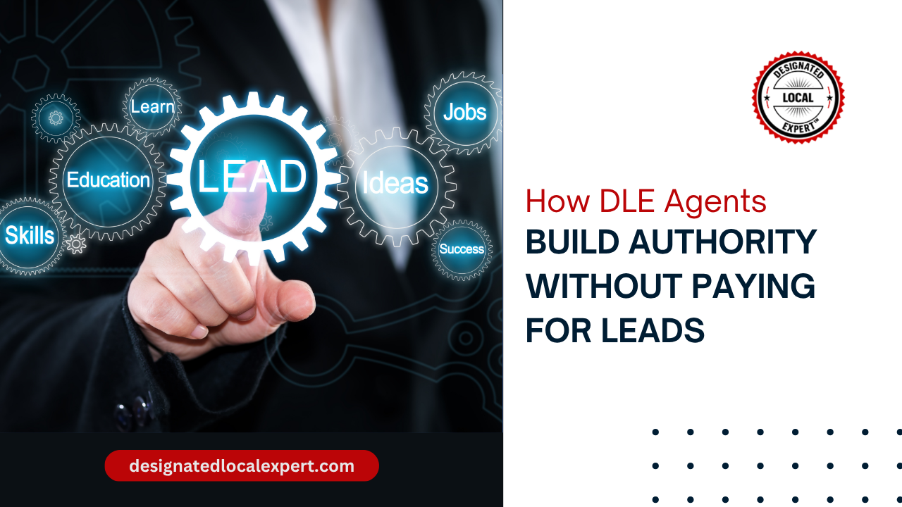 How DLE Agents Build Authority Without Paying for Leads