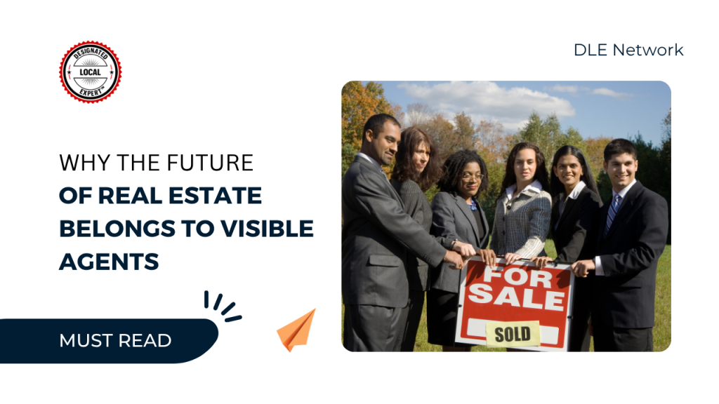 Why the Future of Real Estate Belongs to Visible Agents