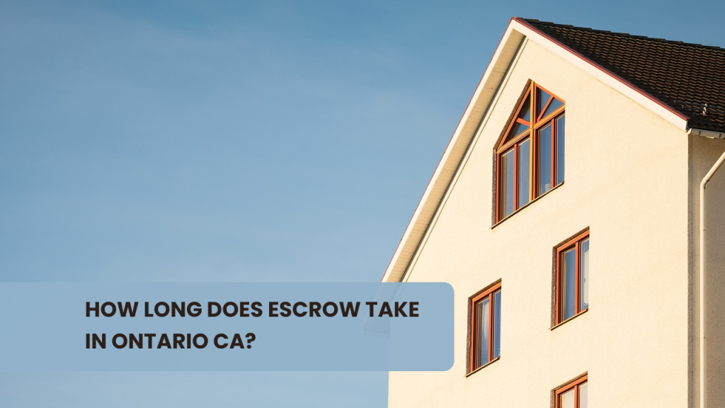 How Long Does Escrow Take in Ontario CA?