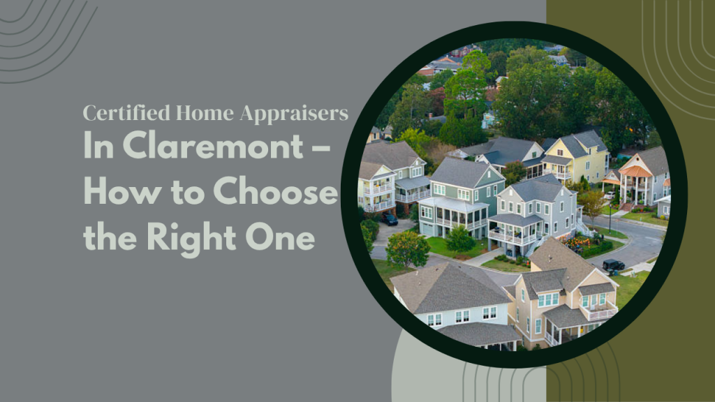 Certified Home Appraisers in Claremont – How to Choose the Right One