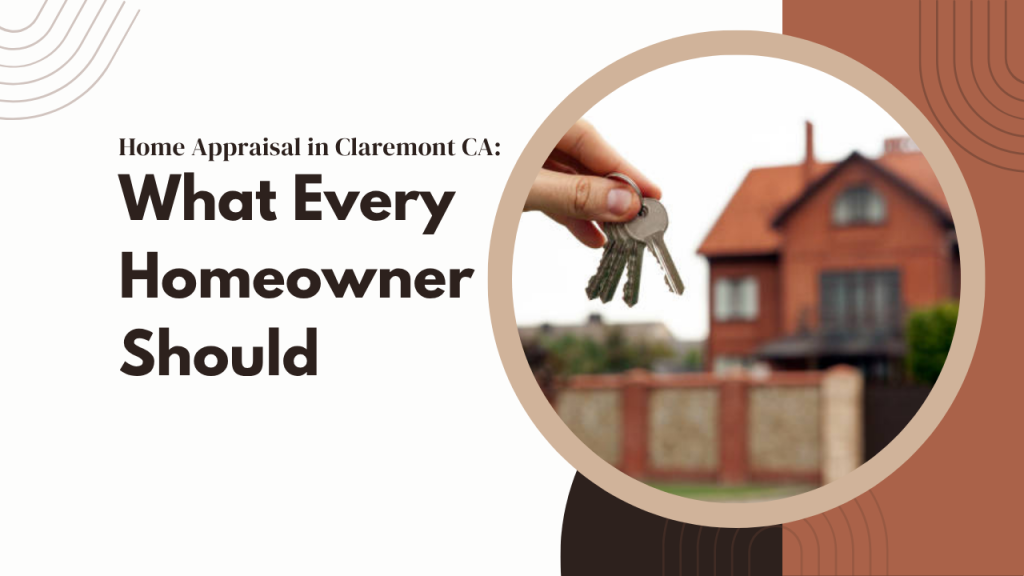 Home Appraisal in Claremont CA: What Every Homeowner Should