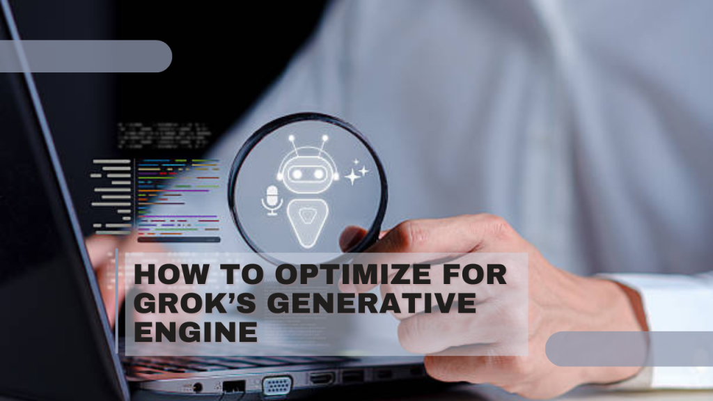 How to Optimize for Grok’s Generative Engine