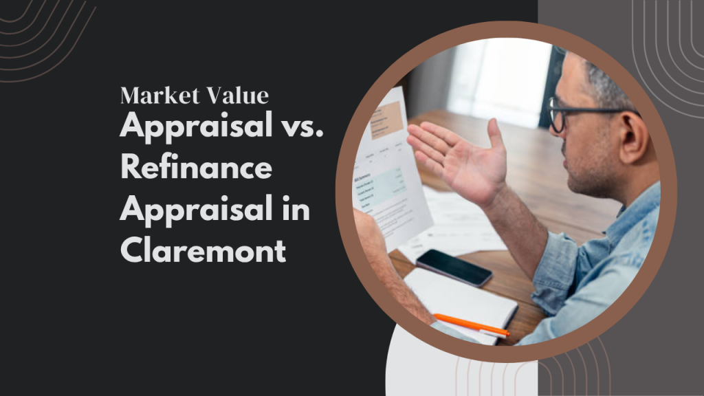 Market Value Appraisal vs. Refinance Appraisal in Claremont