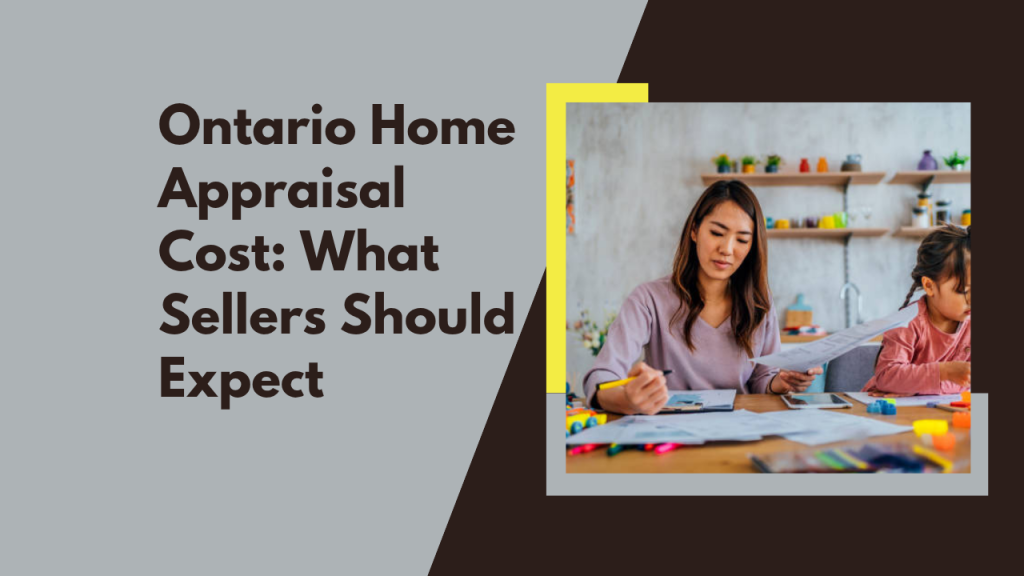 Ontario Home Appraisal Cost: What Sellers Should Expect