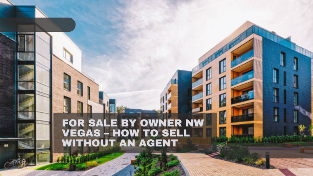 For Sale by Owner NW Vegas – How to Sell Without an Agent