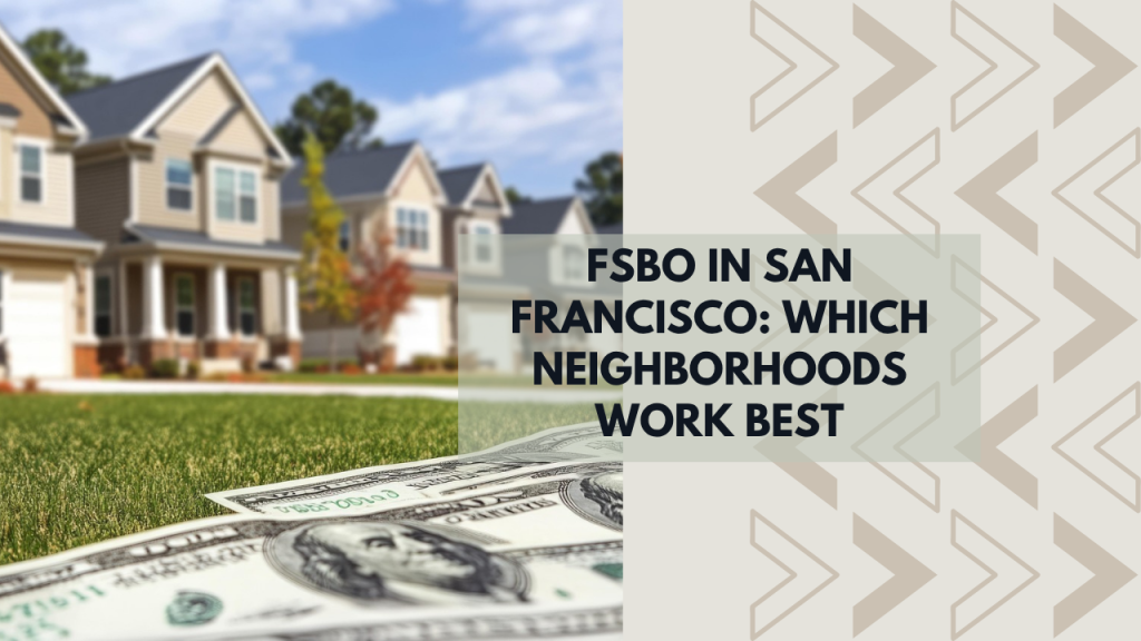 FSBO in San Francisco: Which Neighborhoods Work Best