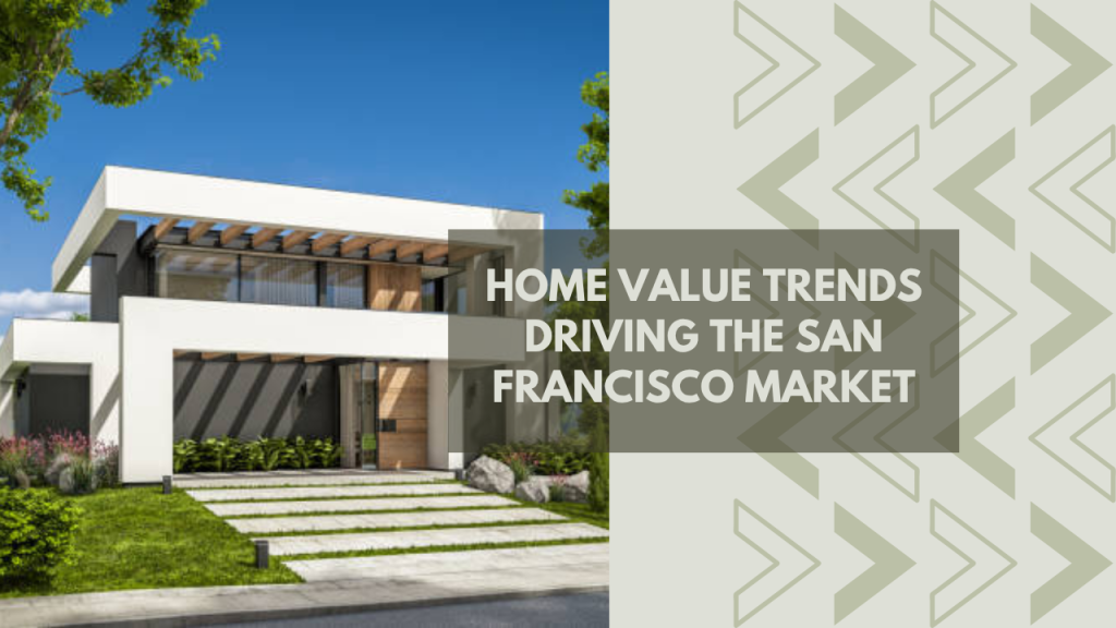 Home Value Trends Driving the San Francisco Market