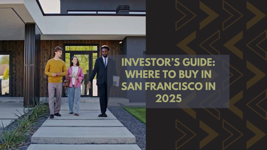 Investor’s Guide: Where to Buy in San Francisco in 2025