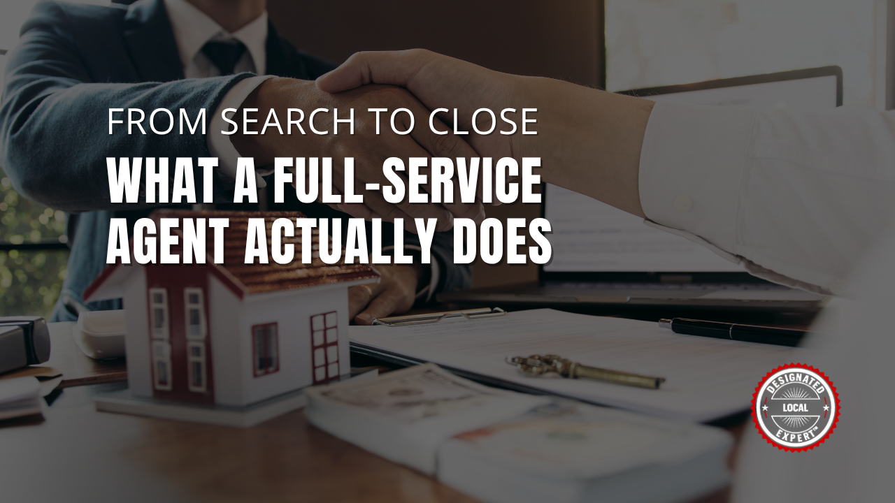 From Search to Close: What a Full-Service Agent Actually Does