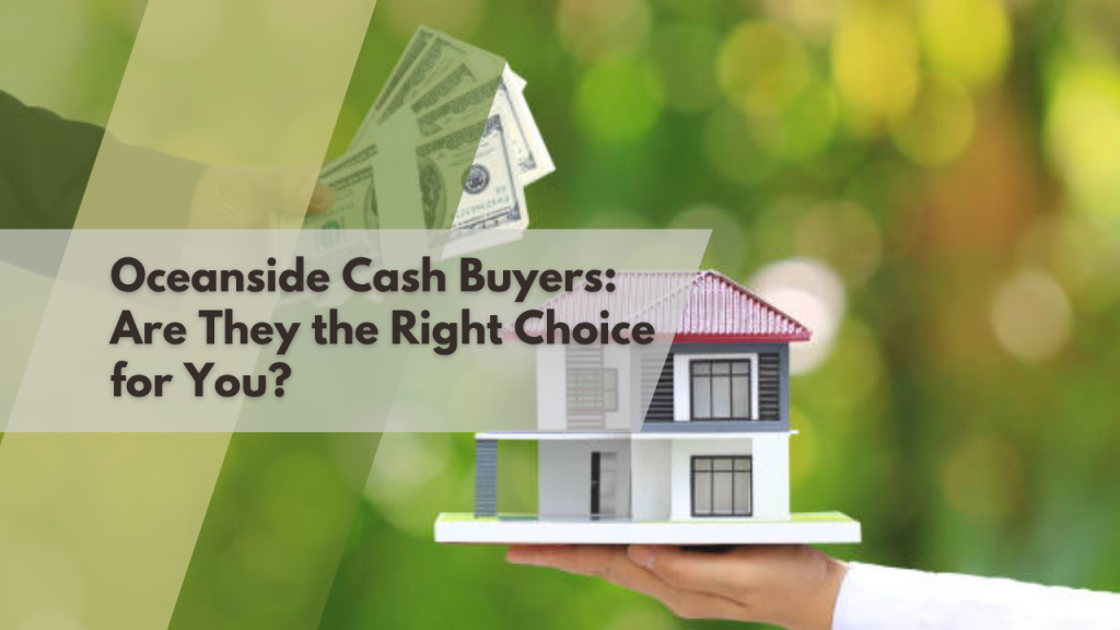 Oceanside Cash Buyers: Are They the Right Choice for You?