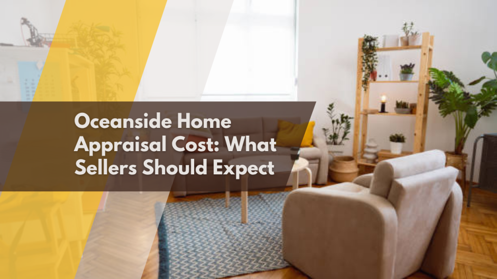 Oceanside Home Appraisal Cost: What Sellers Should Expect