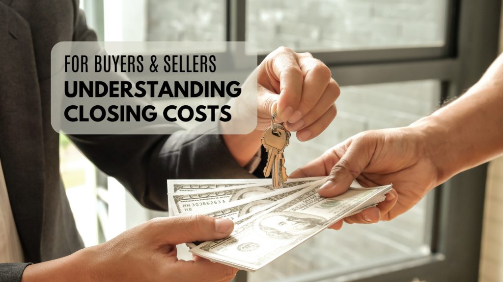 Understanding Closing Costs (for Buyers & Sellers)