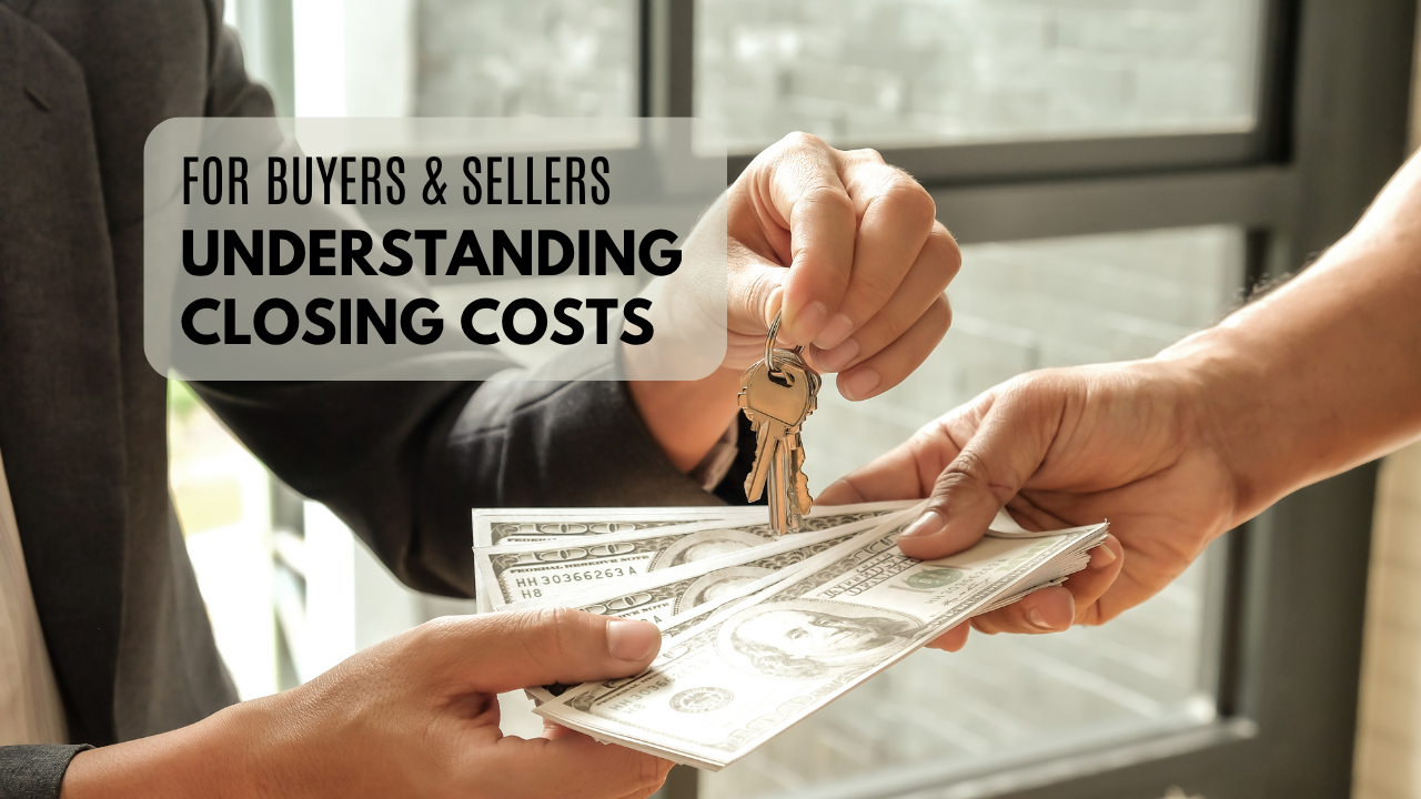 Understanding Closing Costs (for Buyers & Sellers)