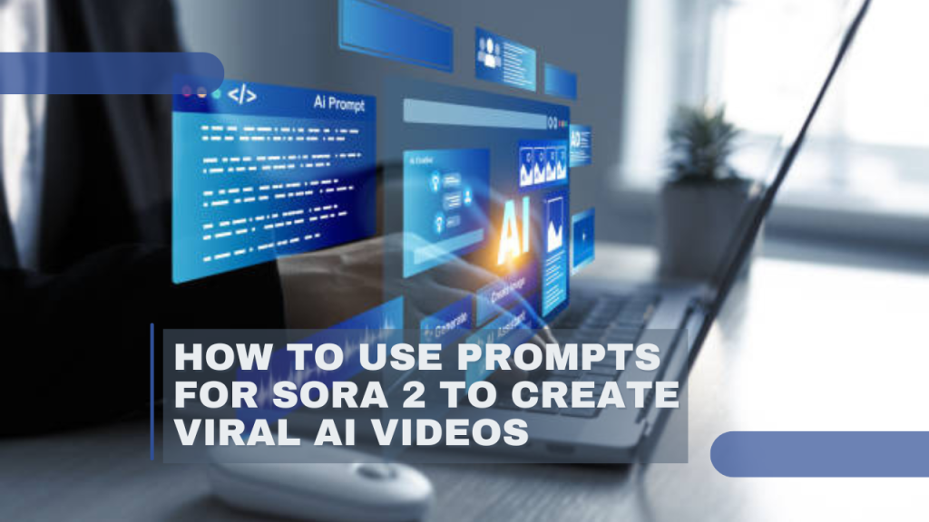 How to Use Prompts for Sora 2 to Create Viral AI Videos