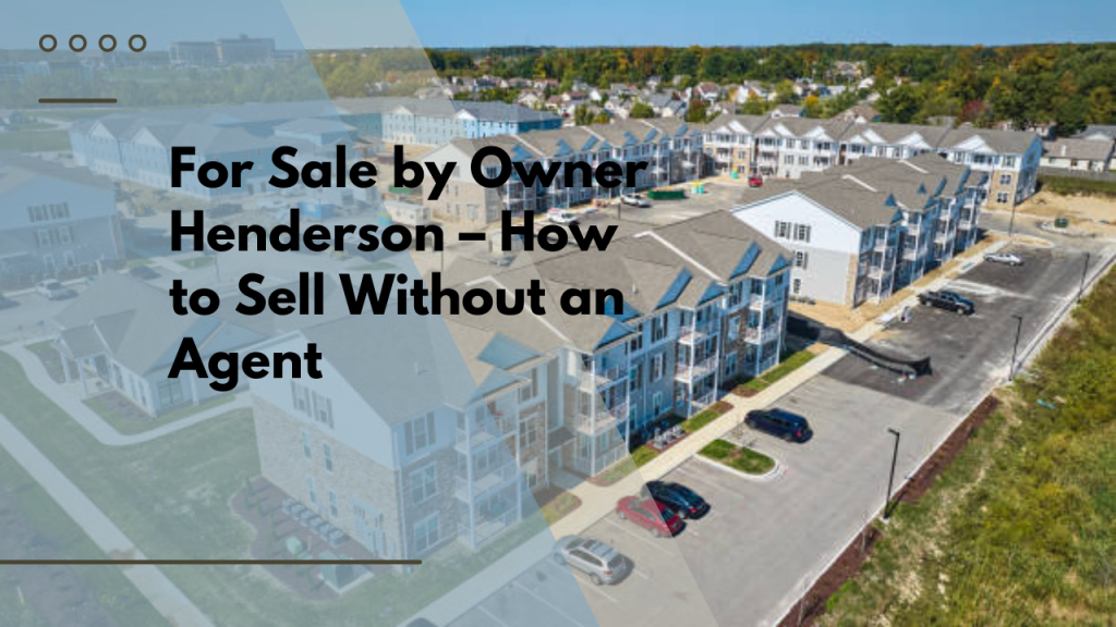 For Sale by Owner Henderson – How to Sell Without an Agent