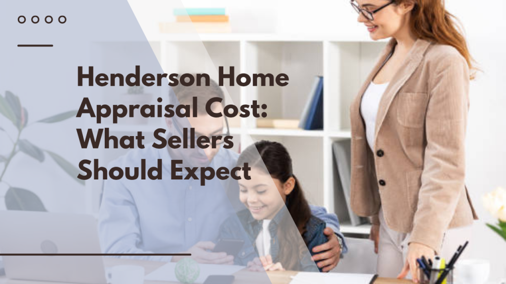 Henderson Home Appraisal Cost: What Sellers Should Expect
