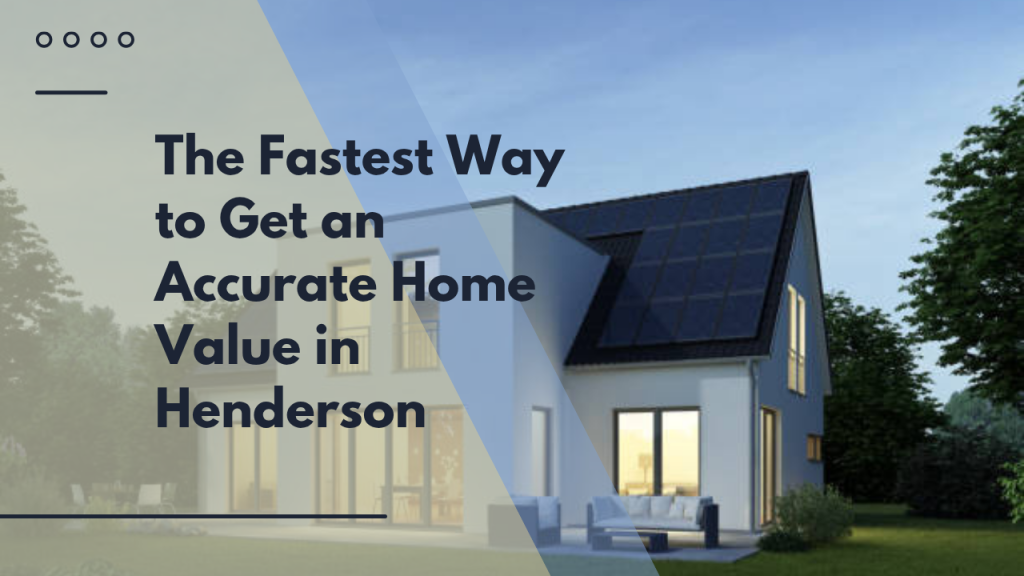 The Fastest Way to Get an Accurate Home Value in Henderson