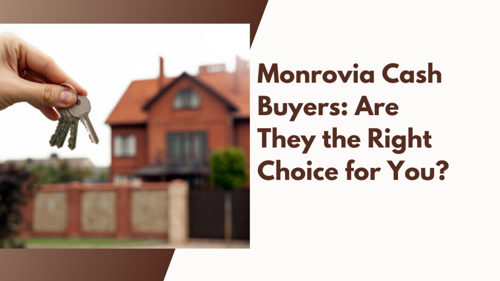 Monrovia Cash Buyers: Are They the Right Choice for You?