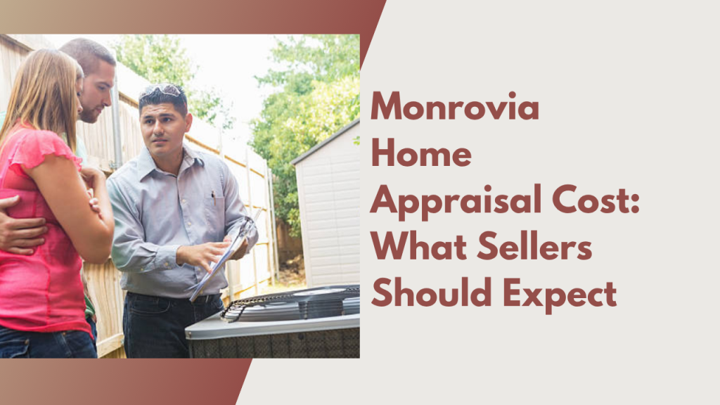 Monrovia Home Appraisal Cost: What Sellers Should Expect