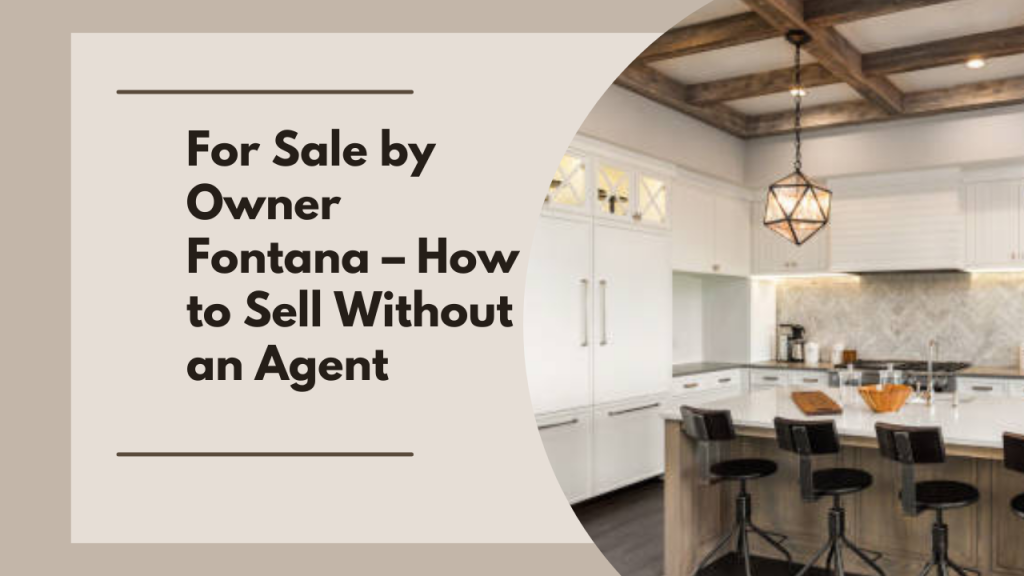 For Sale by Owner Fontana – How to Sell Without an Agent