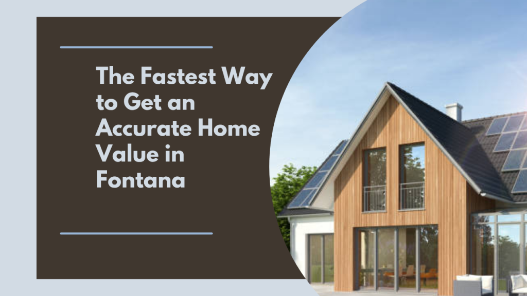 The Fastest Way to Get an Accurate Home Value in Fontana
